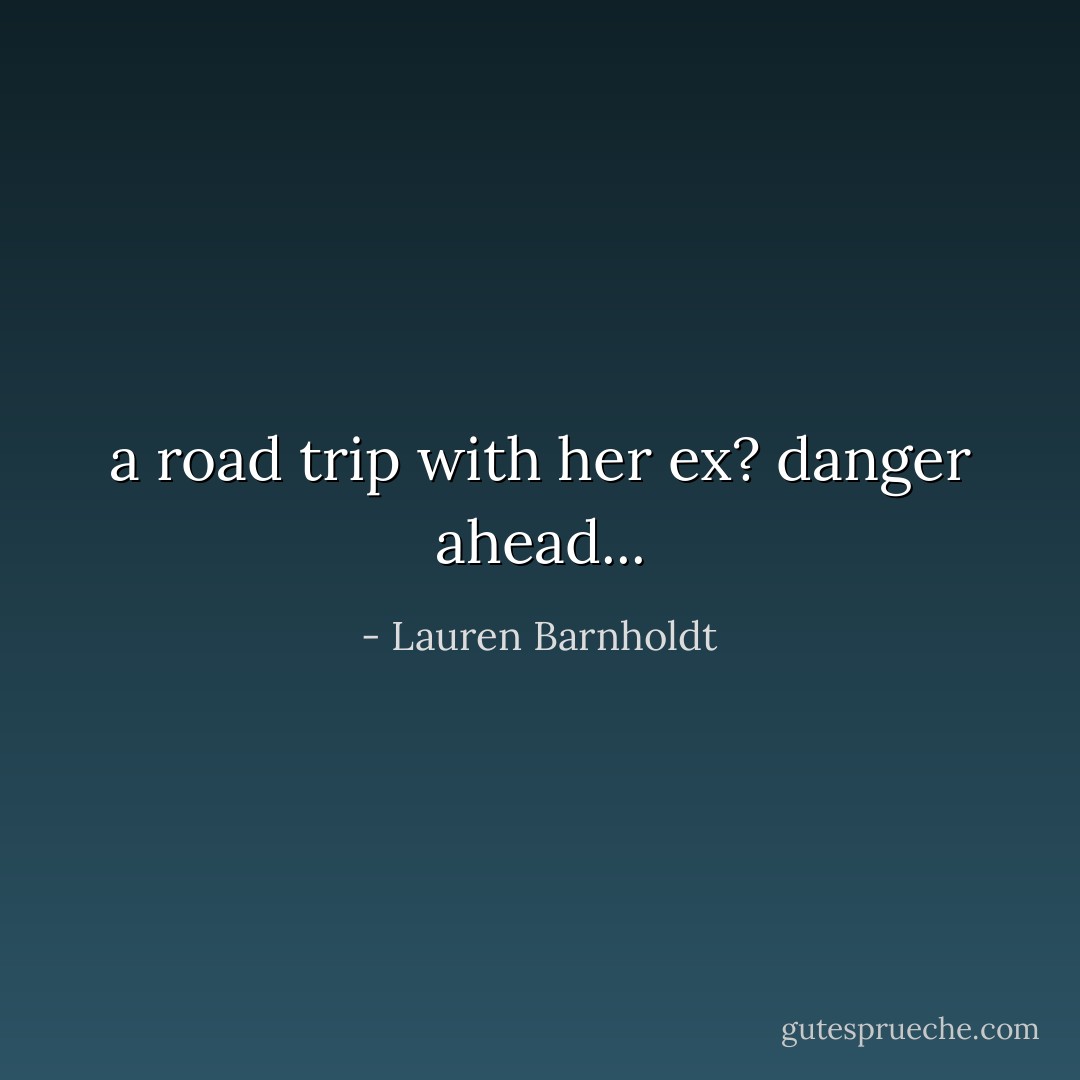 a road trip with her ex? danger ahead... - Lauren Barnholdt