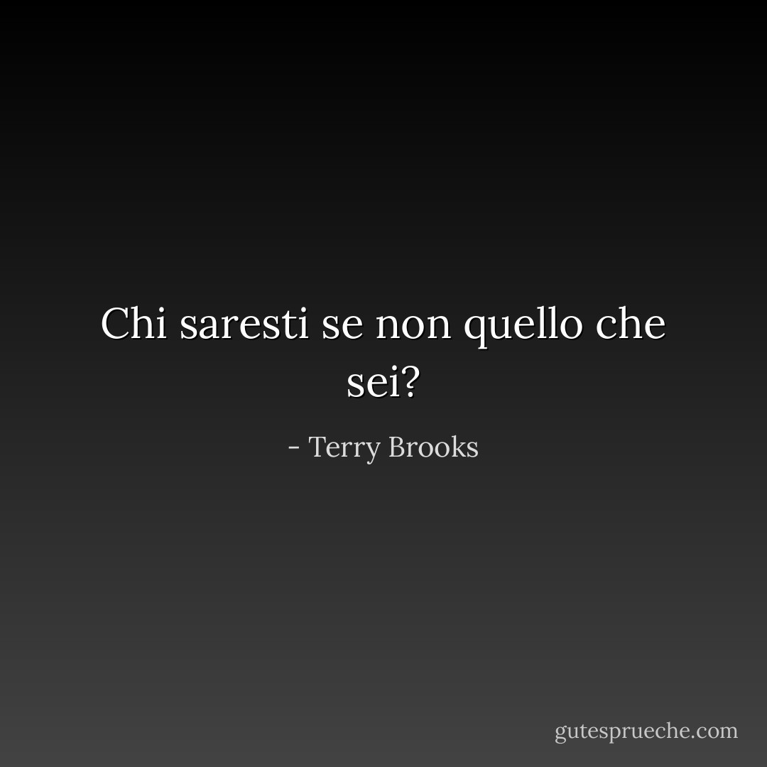 Chi saresti se non quello che sei? - Terry Brooks