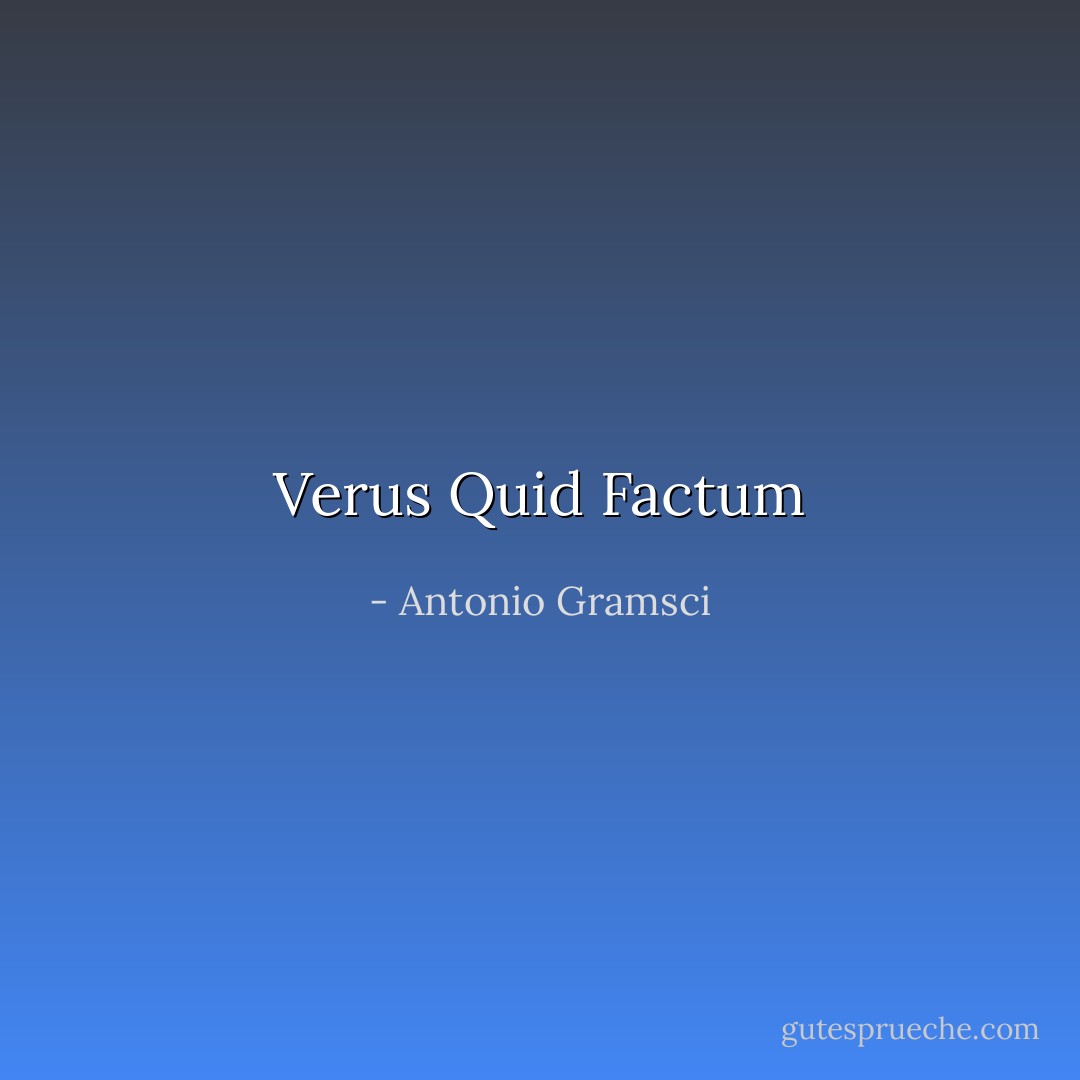 Verus Quid Factum - Antonio Gramsci