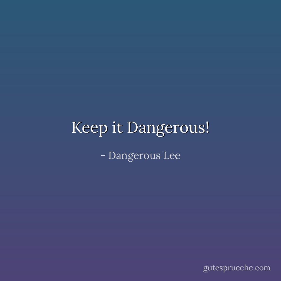 Keep it Dangerous! - Dangerous Lee