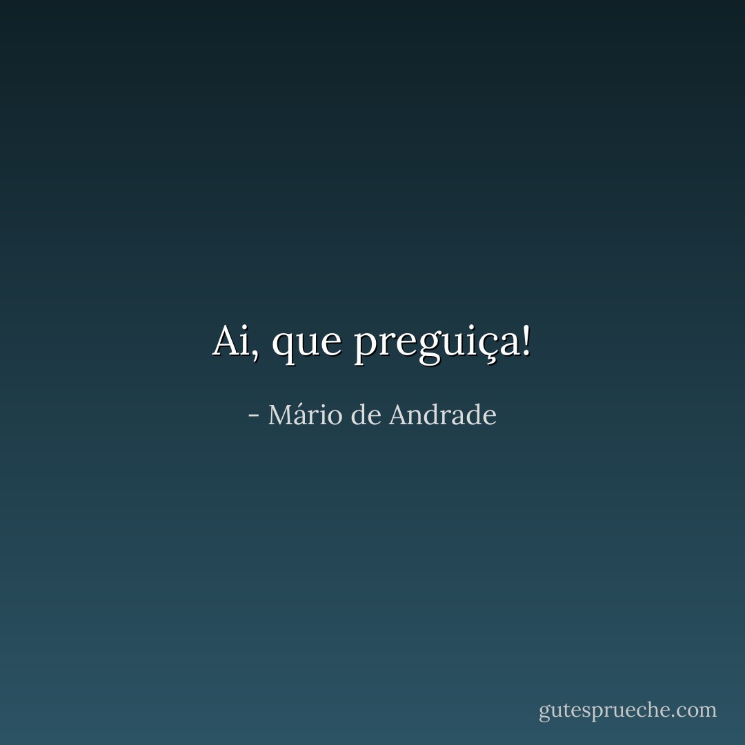 Ai, que preguiça! - Mário de Andrade