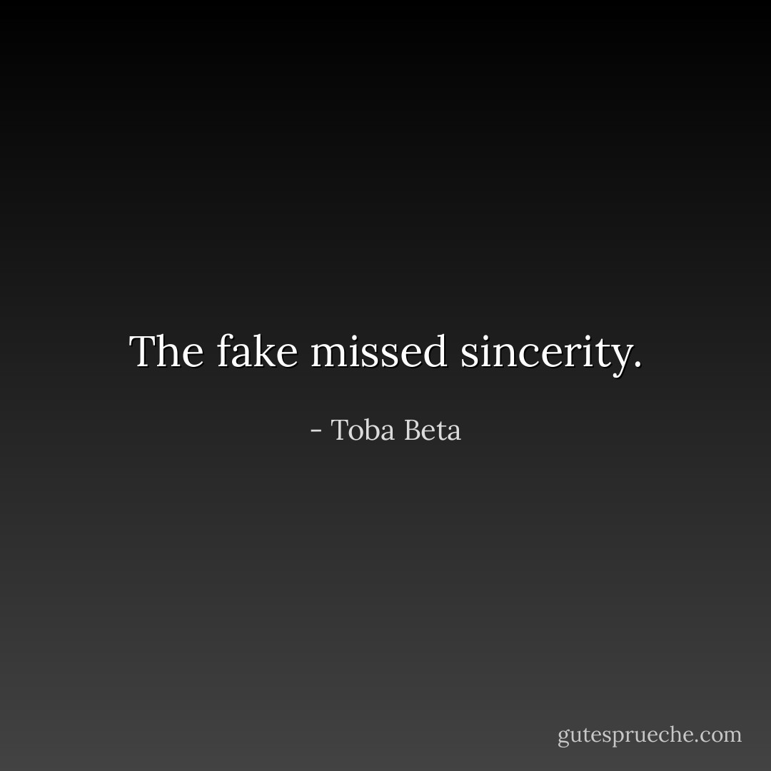 The fake missed sincerity. - Toba Beta