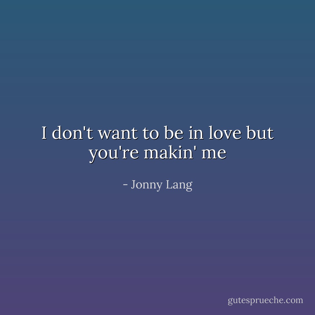 I don't want to be in love but you're makin' me - Jonny Lang