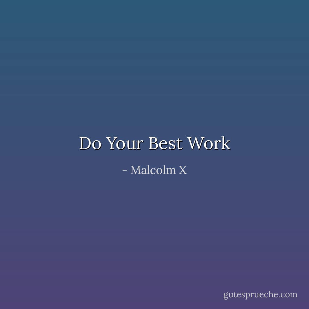 Do Your Best Work - Malcolm X
