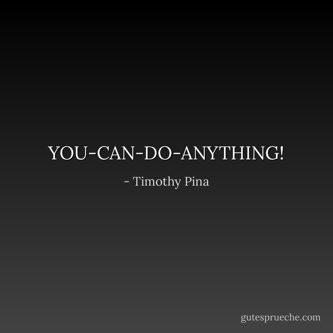 YOU-CAN-DO-ANYTHING! - Timothy Pina
