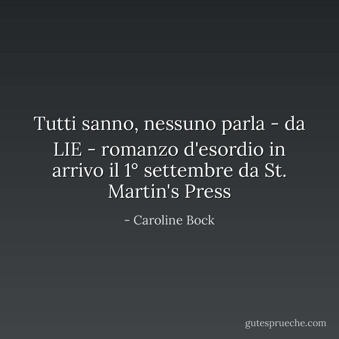 Tutti sanno, nessuno parla - da LIE - romanzo d'esordio in arrivo il 1° settembre da St. Martin's Press - Caroline Bock