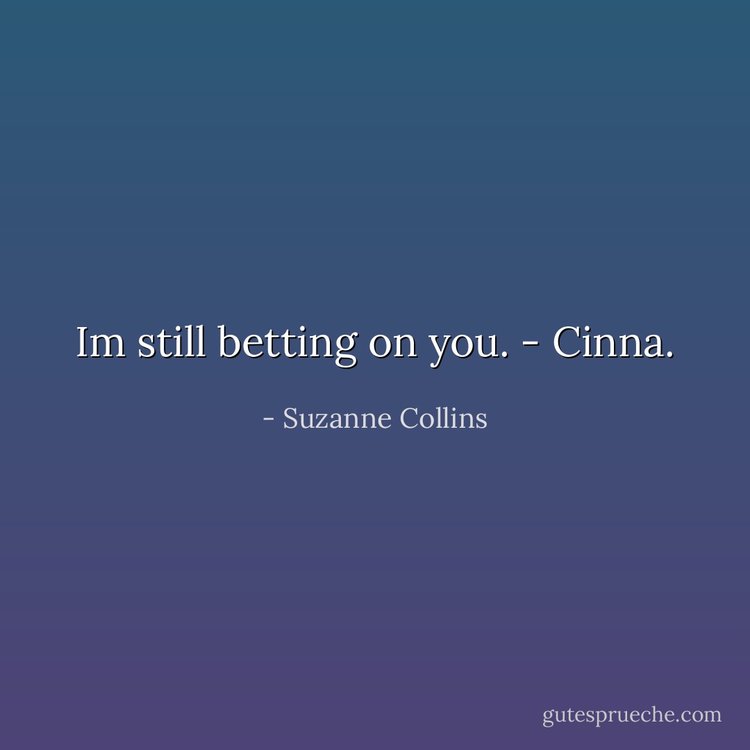 Im still betting on you. - Cinna. - Suzanne Collins