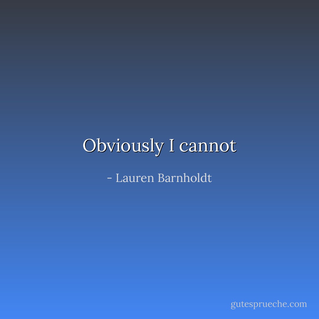 Obviously I <i>cannot</i> - Lauren Barnholdt
