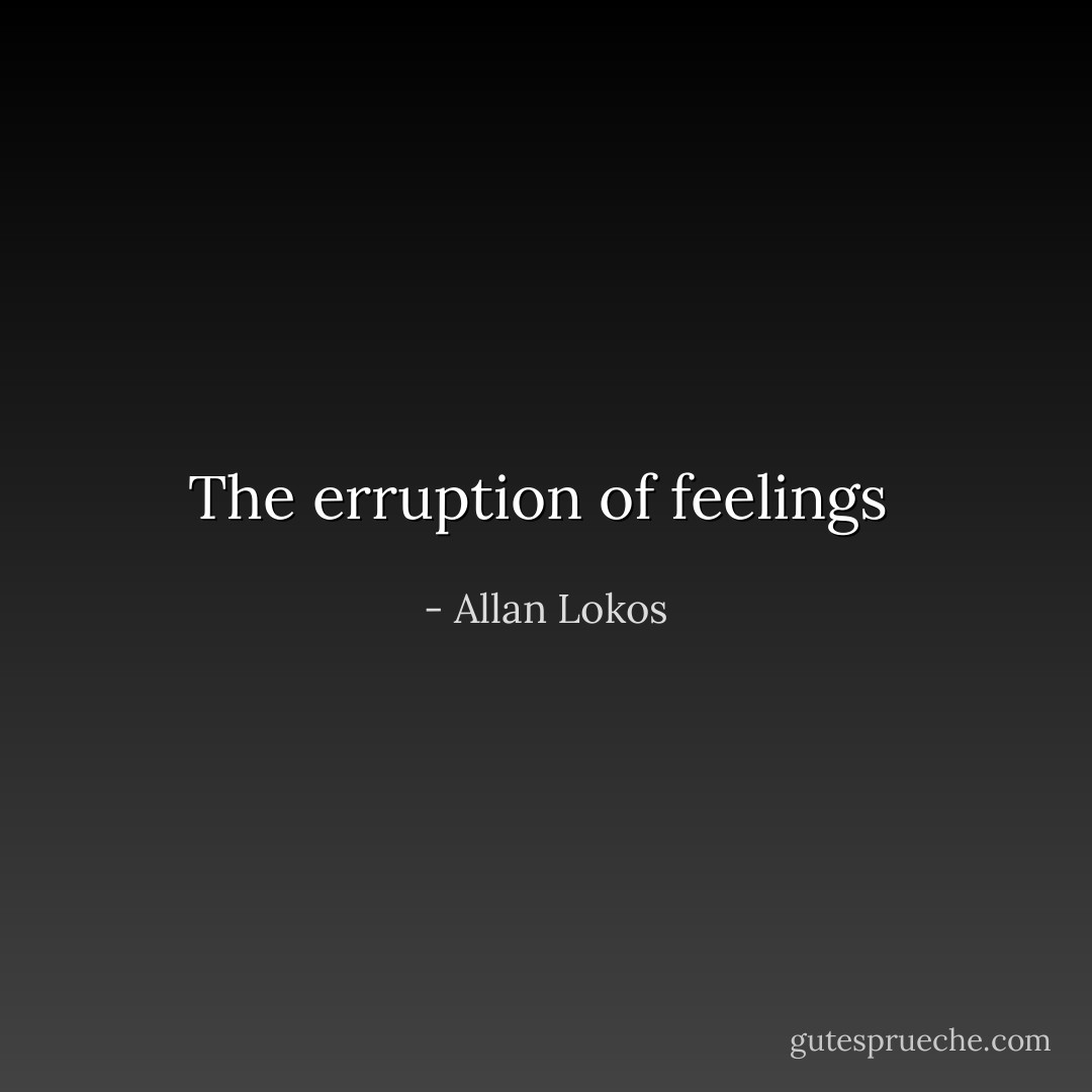 The erruption of feelings  - Allan Lokos