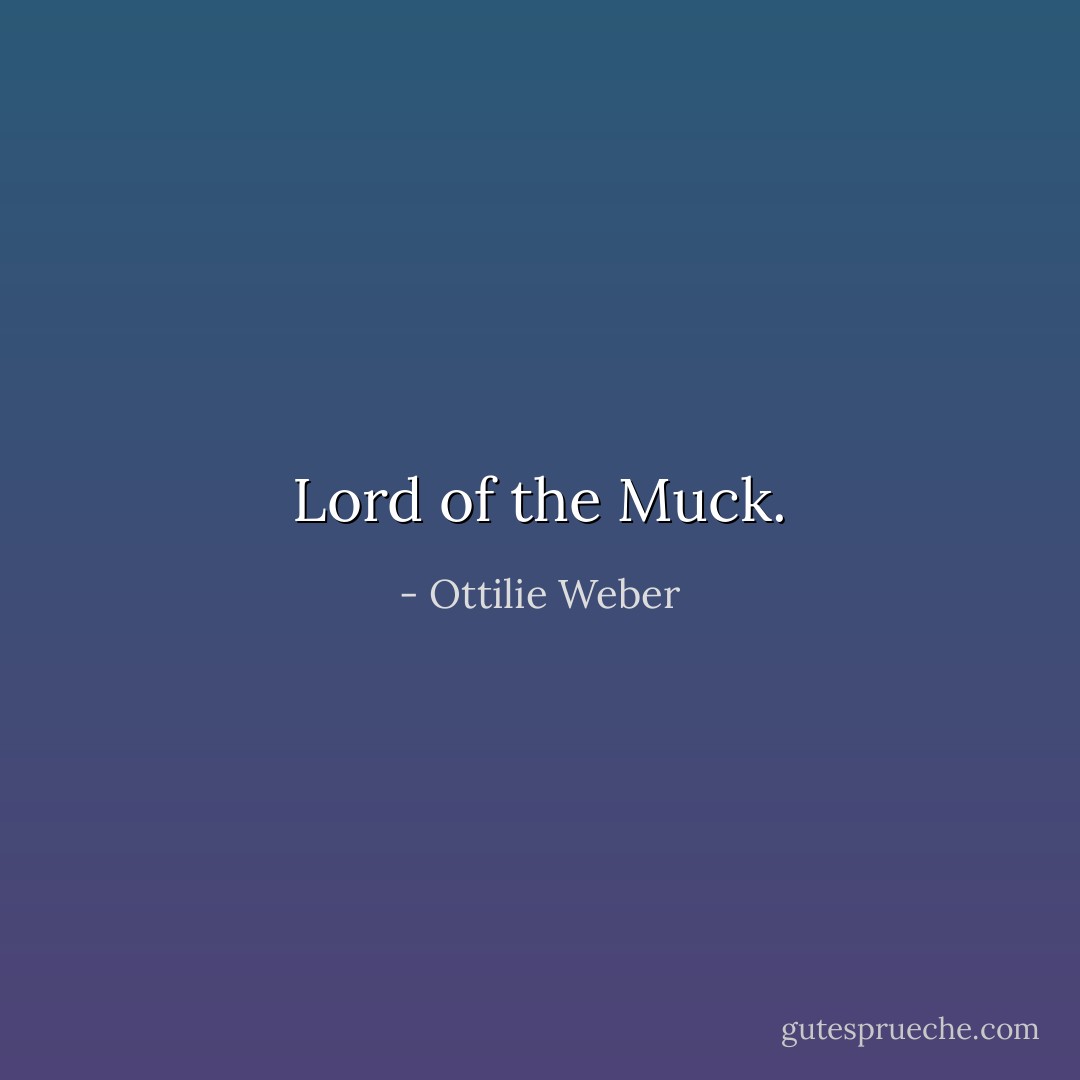 Lord of the Muck. - Ottilie Weber