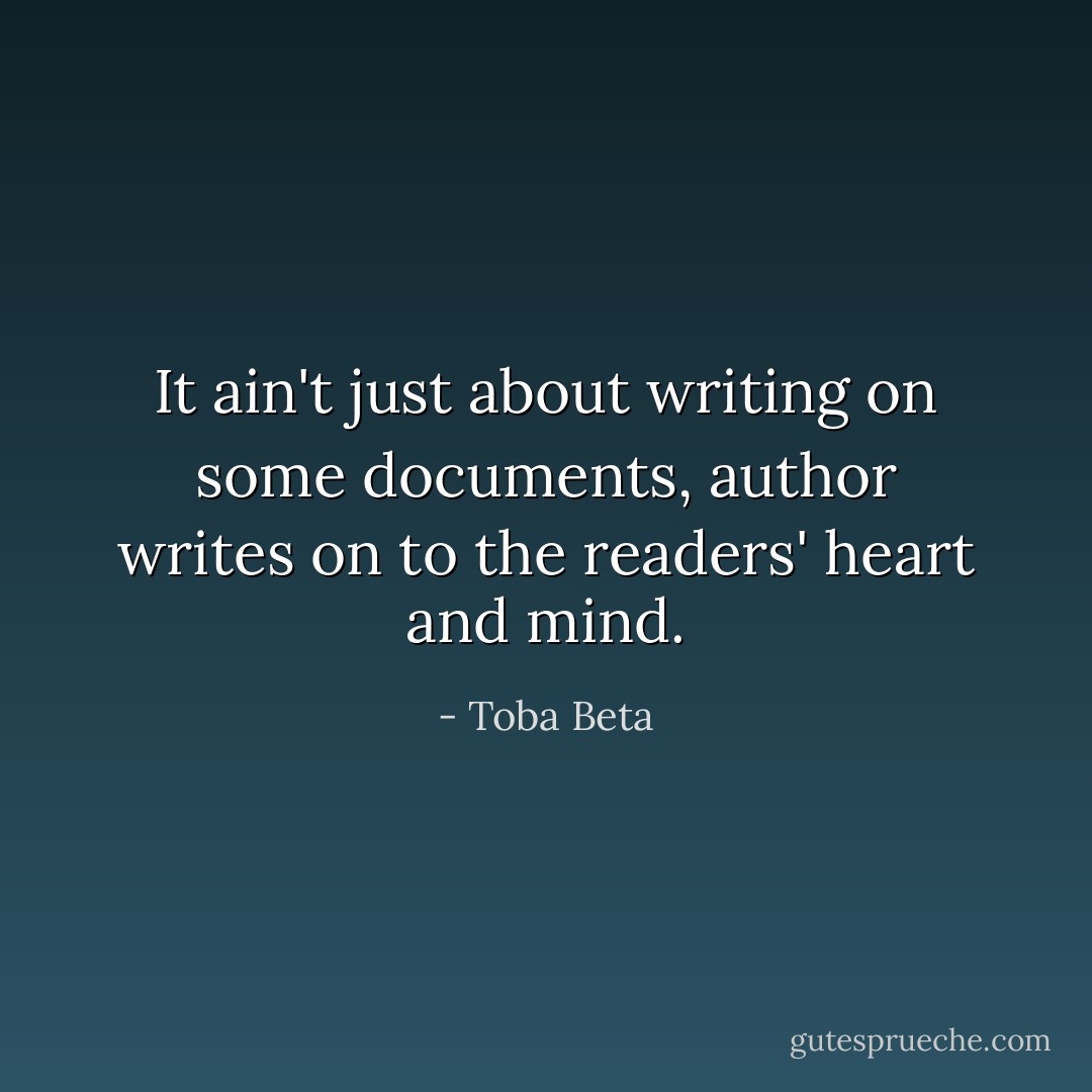It ain't just about writing on some documents,<br />author writes on to the readers' heart and mind. - Toba Beta