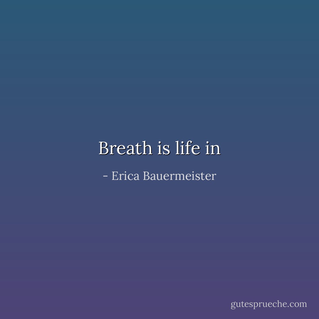 Breath is life in - Erica Bauermeister