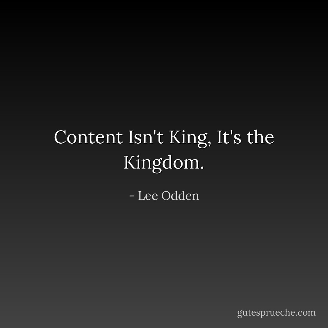 Content Isn't King, It's the Kingdom. - Lee Odden