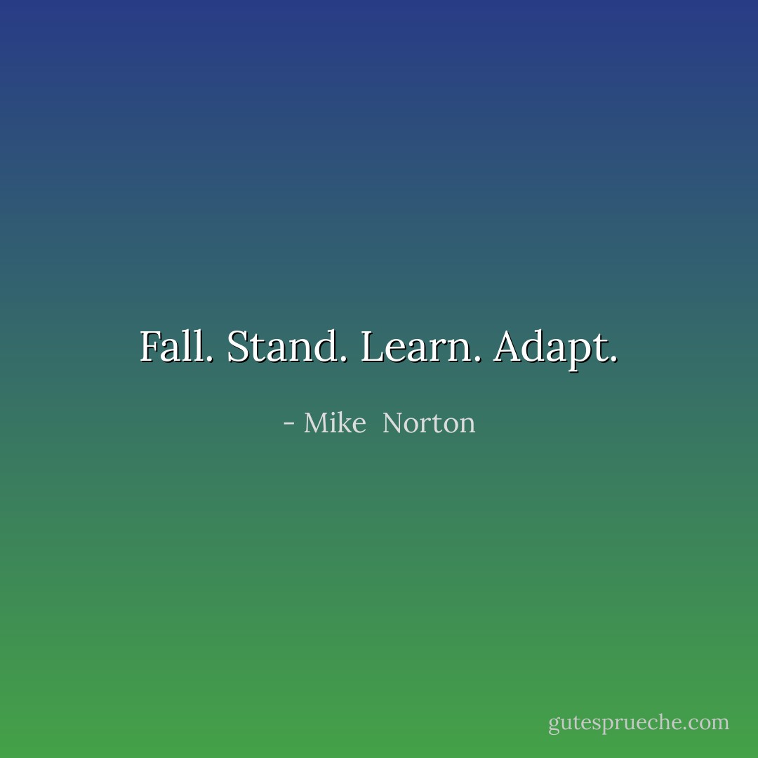 Fall. Stand. Learn. Adapt. - Mike  Norton