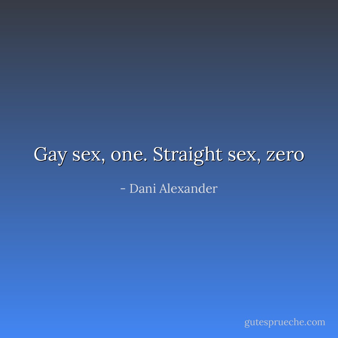 Gay sex, one. Straight sex, zero - Dani Alexander