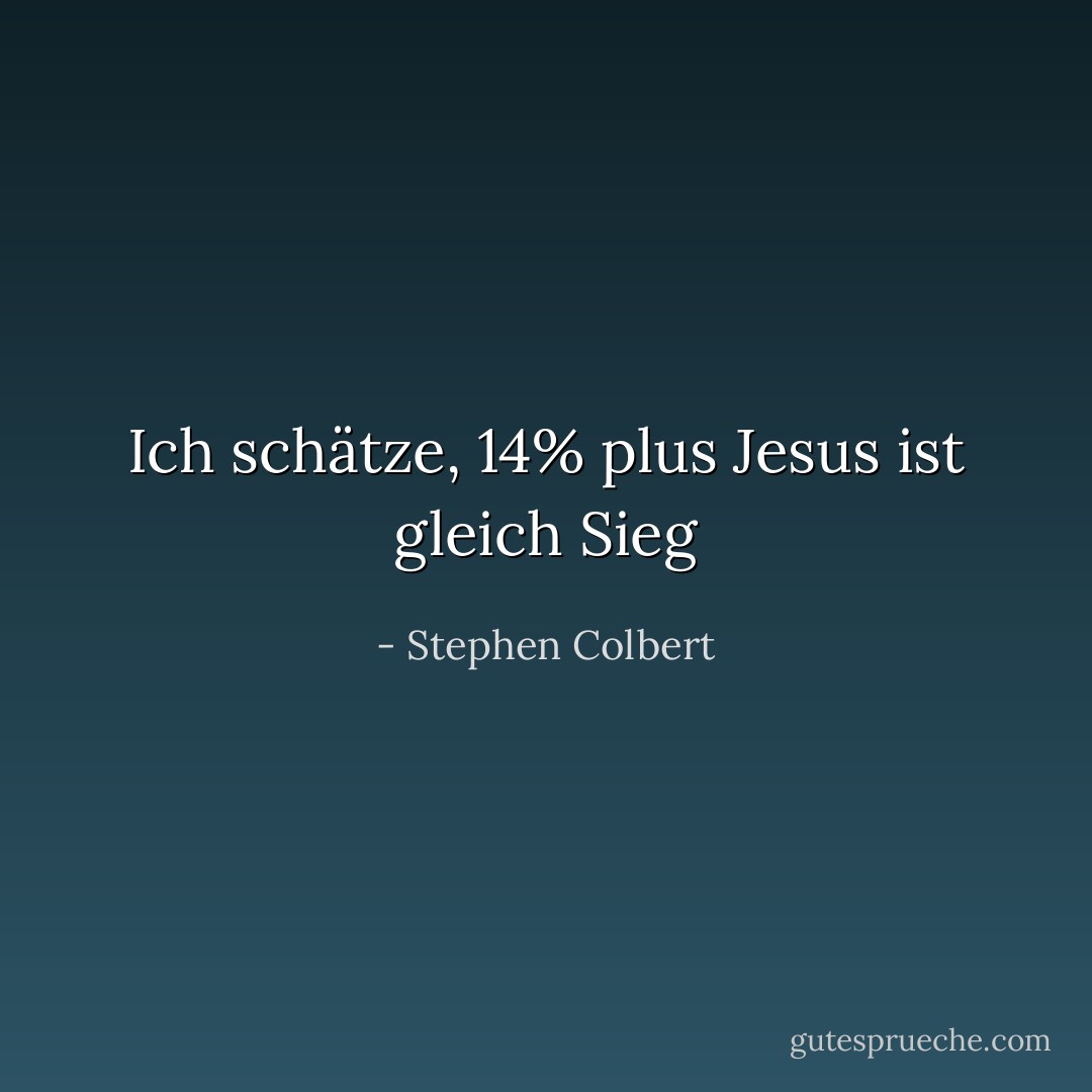 Ich schätze, 14% plus Jesus ist gleich Sieg - Stephen Colbert<