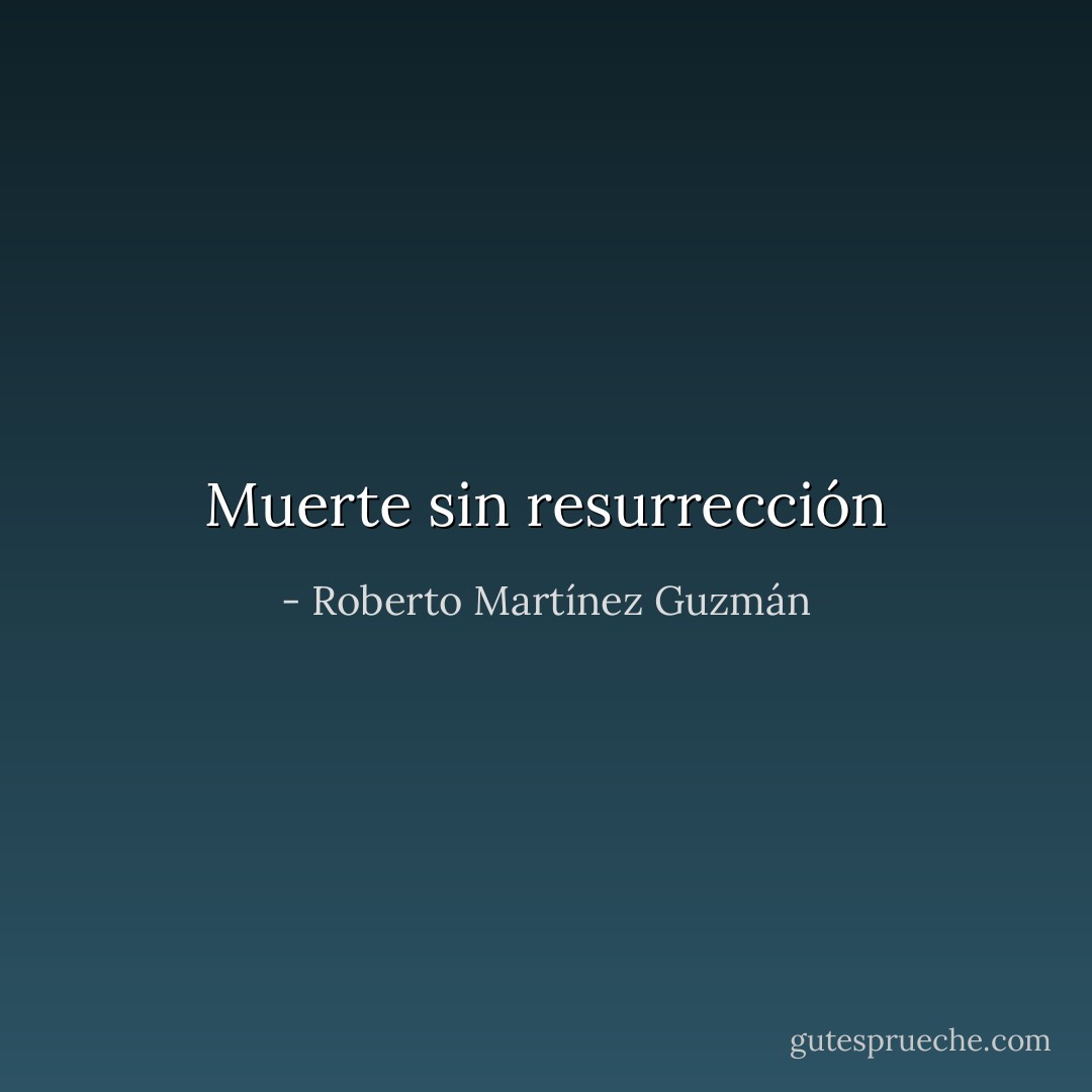 Muerte sin resurrección - Roberto Martínez Guzmán