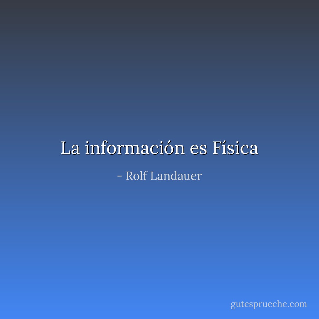 La información es Física - Rolf Landauer