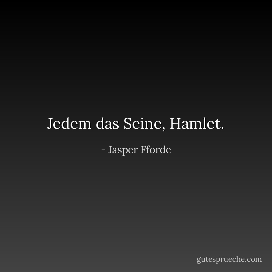 Jedem das Seine, Hamlet. - Jasper Fforde<