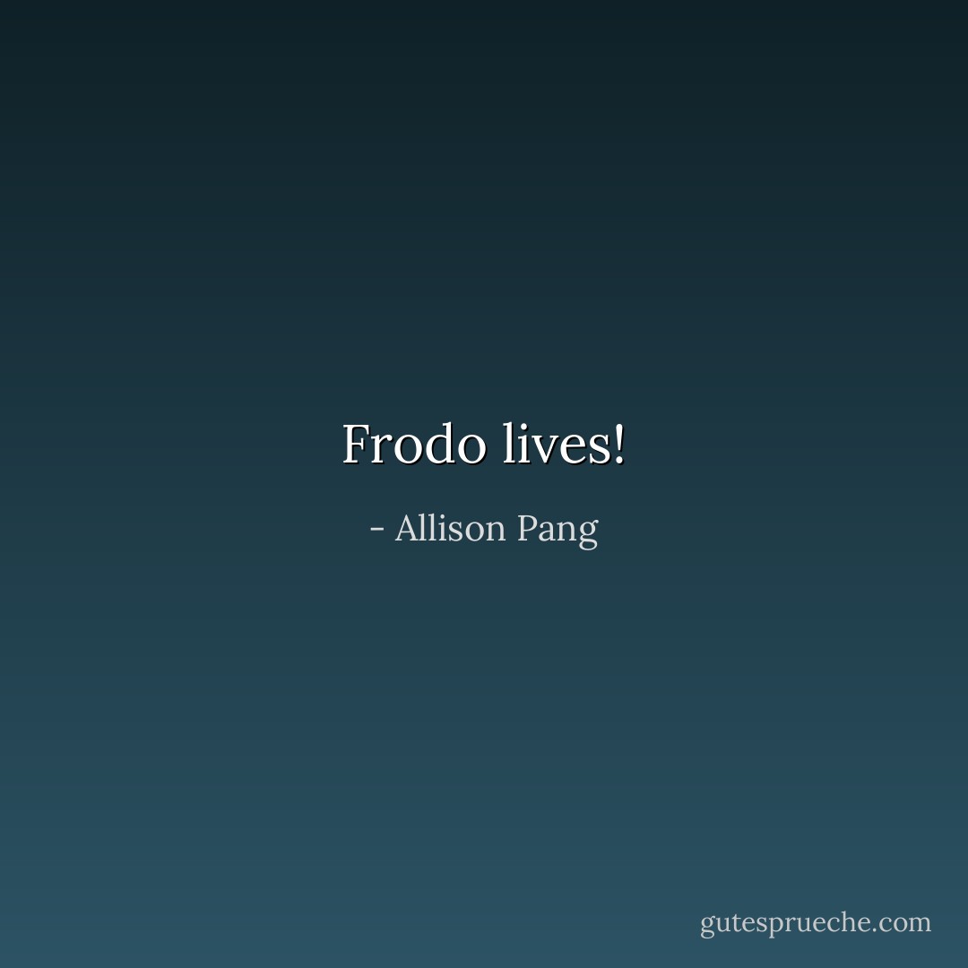 Frodo lives! - Allison Pang