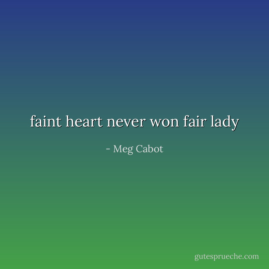 faint heart never won fair lady - Meg Cabot