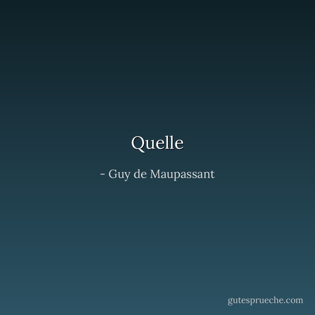 Quelle - Guy de Maupassant