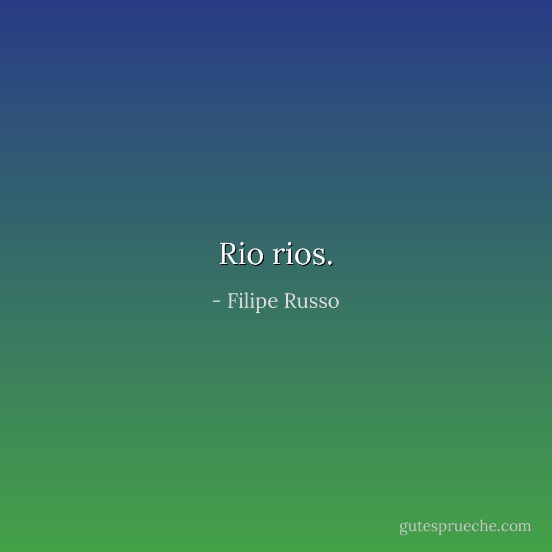 Rio rios. - Filipe Russo