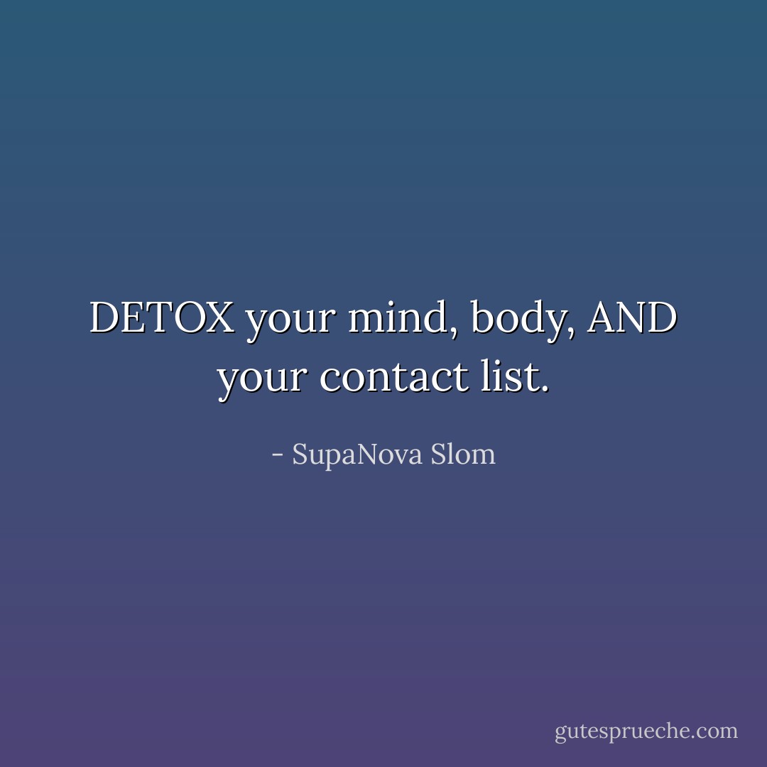 DETOX your mind, body, AND your contact list. - SupaNova Slom