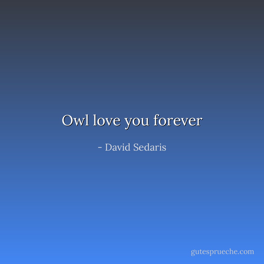 Owl love you forever - David Sedaris