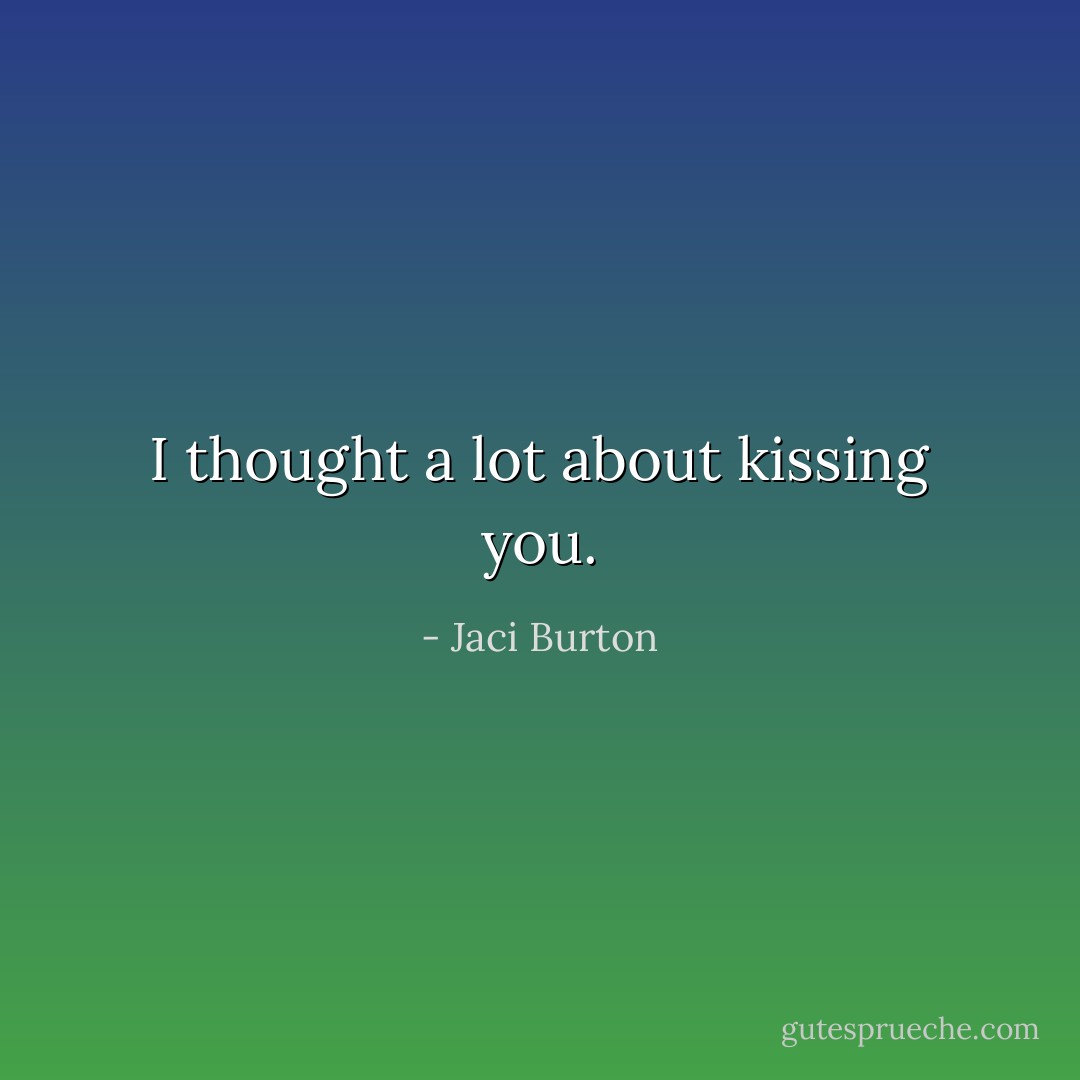 I thought a lot about kissing you. - Jaci Burton
