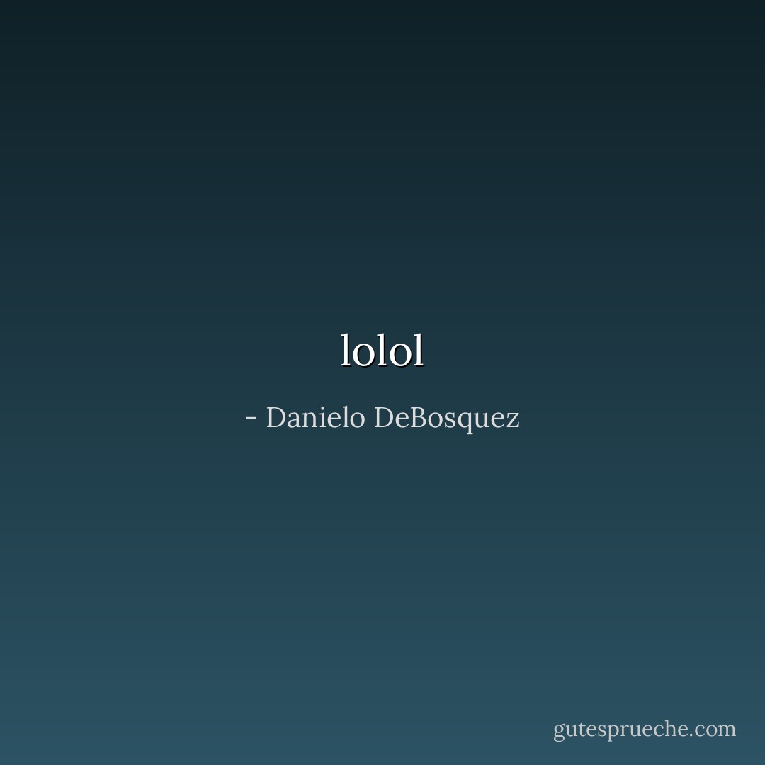 lolol - Danielo DeBosquez