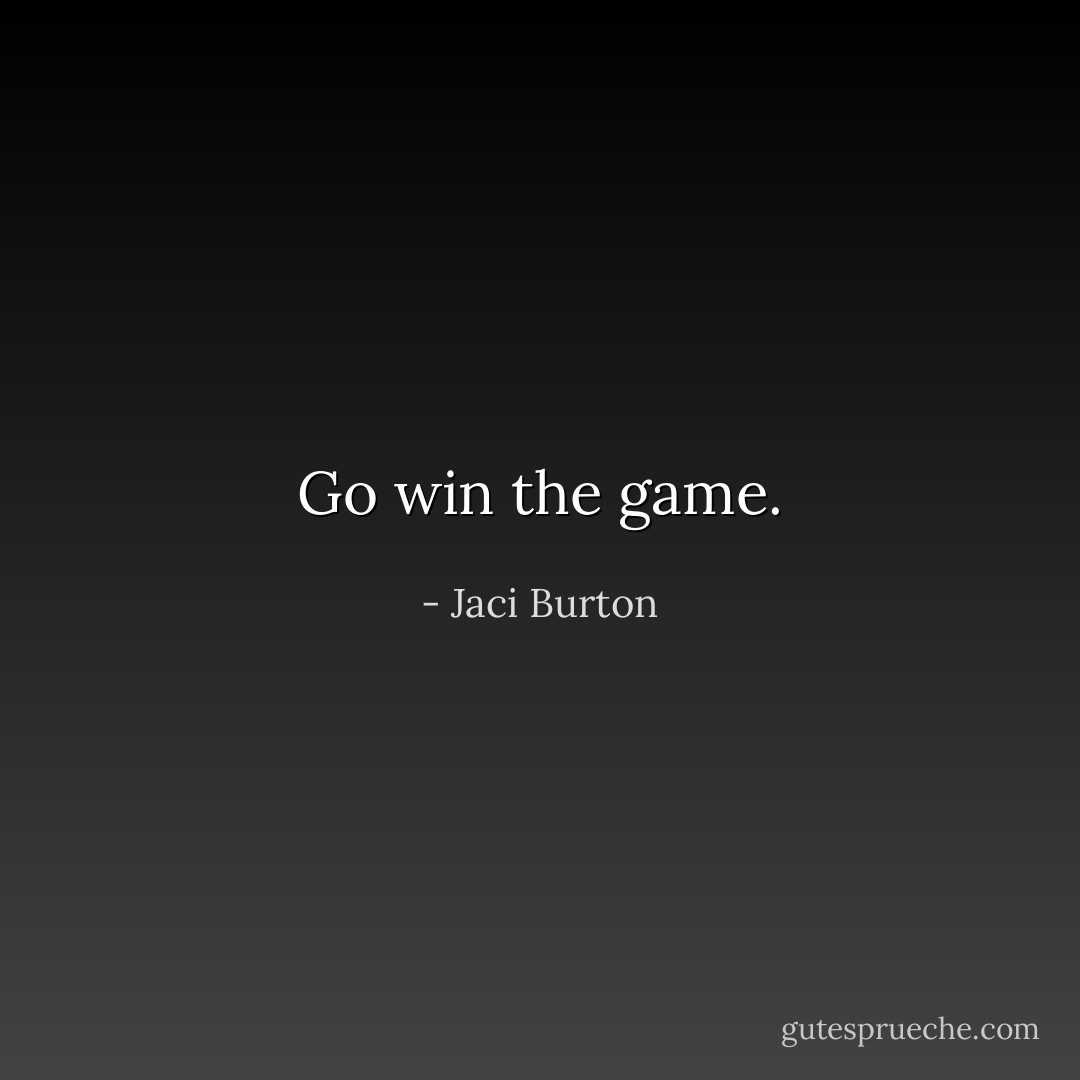 Go win the game. - Jaci Burton