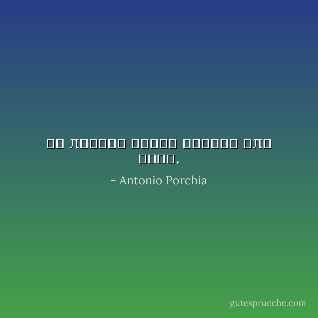 Οι πληγές είναι φωλιές από άνθη. - Antonio Porchia