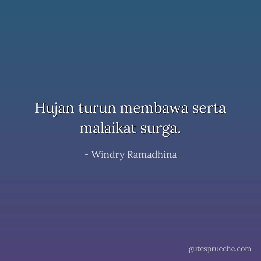Hujan turun membawa serta malaikat surga. - Windry Ramadhina