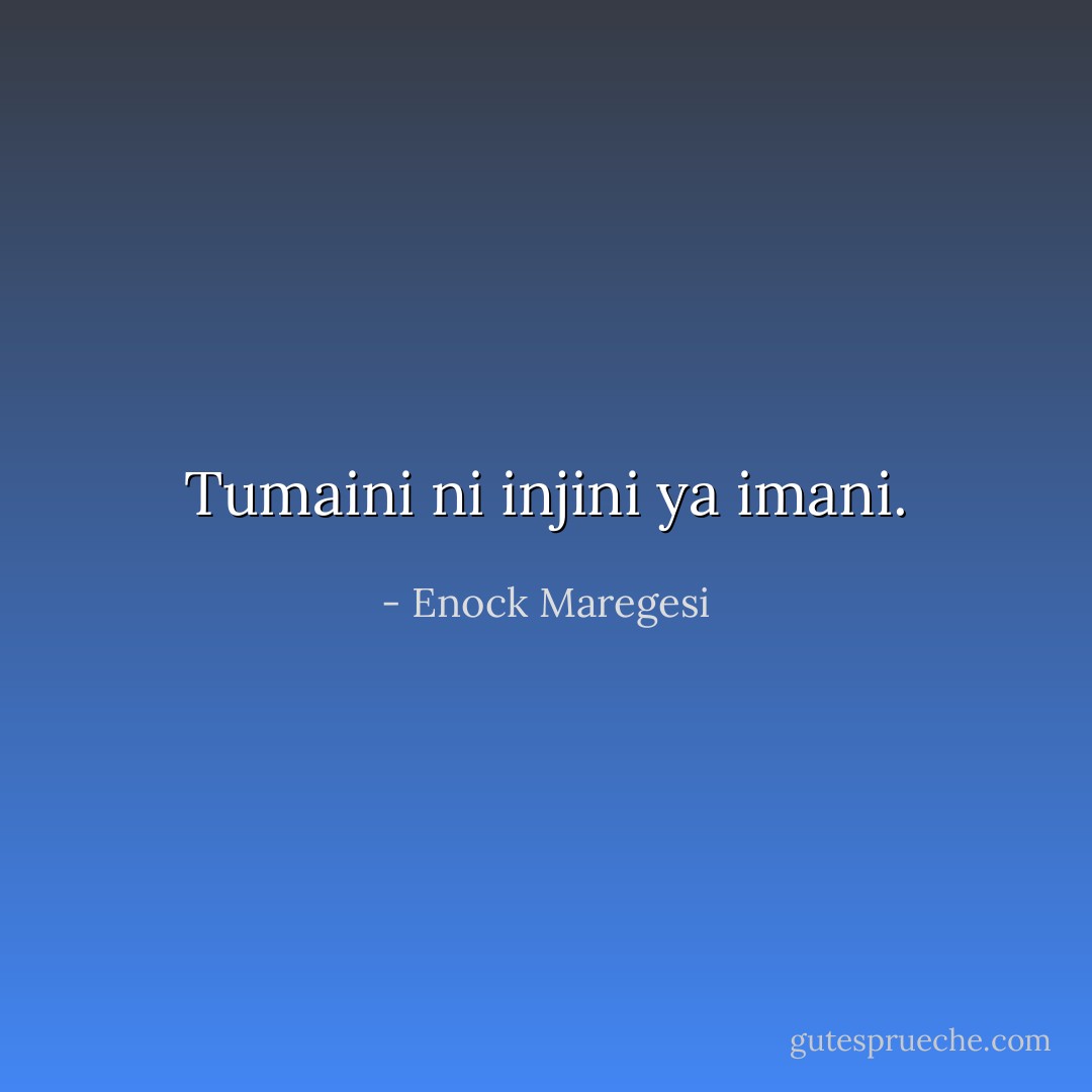 Tumaini ni injini ya imani. - Enock Maregesi