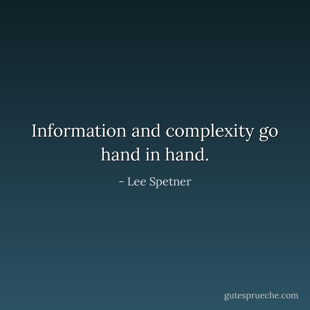 Information and complexity go hand in hand. - Lee Spetner